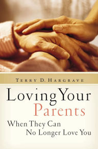 Title: Loving Your Parents When They Can No Longer Love You, Author: Terry Hargrave