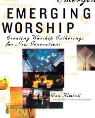 Title: Emerging Worship: Creating Worship Gatherings for New Generations, Author: Dan Kimball