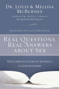 Title: Real Questions, Real Answers about Sex: The Complete Guide to Intimacy as God Intended, Author: Melissa McBurney