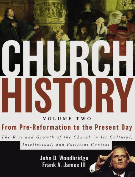 Church History, Volume Two: From Pre-Reformation to the Present Day: Rise and Growth of Its Cultural, Intellectual, Political Context