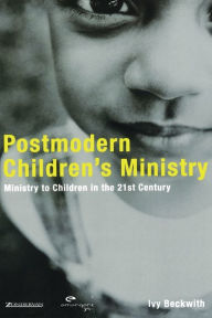 Title: Postmodern Children's Ministry: Ministry to Children in the 21st Century Church, Author: Ivy Beckwith