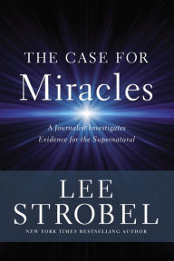 It books free download The Case for Miracles: A Journalist Investigates Evidence for the Supernatural 9780310359470 by Lee Strobel in English PDF