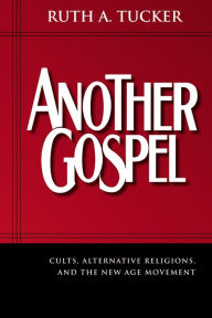 Title: Another Gospel: Cults, Alternative Religions, and the New Age Movement, Author: Ruth A. Tucker