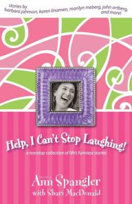Title: Help, I Can't Stop Laughing!: A Nonstop Collection of Life's Funniest Stories, Author: Ann Spangler