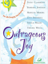 Title: Outrageous Joy: The Life-Changing, Soul-Shaking Truth About God, Author: Patsy Clairmont