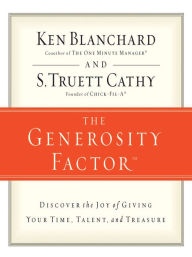 Title: The Generosity Factor: Discover the Joy of Giving Your Time, Talent, and Treasure, Author: Ken Blanchard