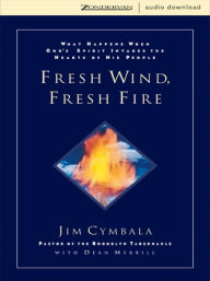 Title: Fresh Wind, Fresh Fire: What Happens When God's Spirit Invades the Hearts of His People, Author: Jim Cymbala