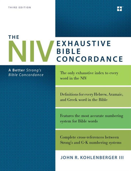 The NIV Exhaustive Bible Concordance, Third Edition: A Better Strong's Bible Concordance