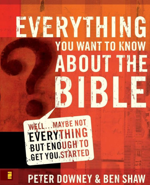 Everything You Want to Know about the Bible: Well.Maybe Not but Enough Get Started