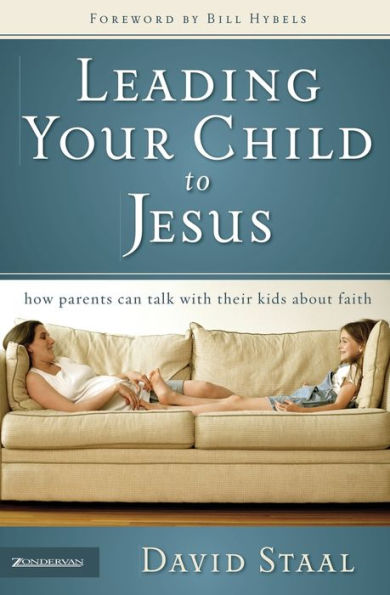 Leading Your Child to Jesus: How Parents Can Talk with Their Kids about Faith