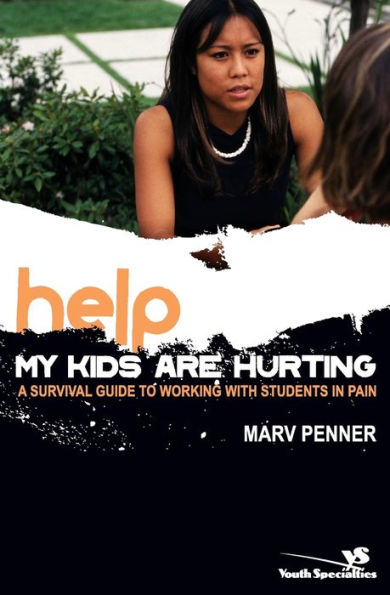 Help! My Kids Are Hurting: A Survival Guide to Working with Students Pain