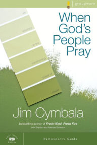 Title: When God's People Pray Bible Study Participant's Guide: Six Sessions on the Transforming Power of Prayer, Author: Jim Cymbala