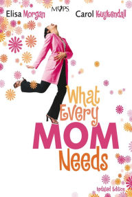 Title: What Every Mom Needs, Author: Elisa Morgan