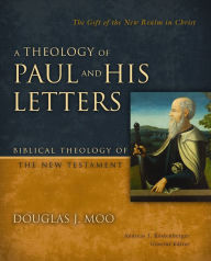 Title: A Theology of Paul and His Letters: The Gift of the New Realm in Christ, Author: Douglas  J. Moo