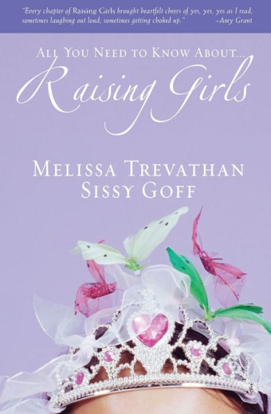 Raising Girls: Learn How to Encourage, Challenge, and Inspire Your Daughter Discover Who God Is Calling Her Be