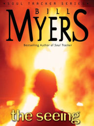 Title: The Seeing: The Soul Tracker Series, Book 3, Author: Bill Myers