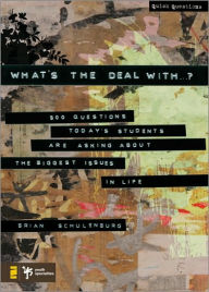 Title: What's the Deal With .?: 500 Questions Today's Students Are Asking about the Biggest Issues in Life, Author: Brian Schulenburg