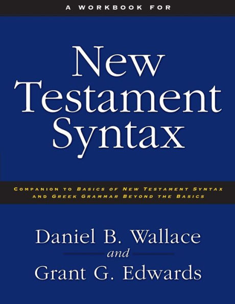 A Workbook for New Testament Syntax: Companion to Basics of Syntax and Greek Grammar Beyond the