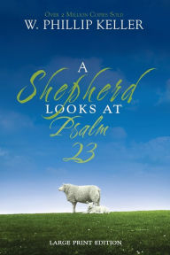 Title: A Shepherd Looks at Psalm 23, Large Print Edition: Discovering God's Love for You, Author: W. Phillip Keller