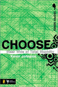 Title: Choose: Steer Wide of Total Stupidity, Author: Kevin Johnson