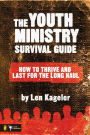 The Youth Ministry Survival Guide: How to Thrive and Last for the Long Haul