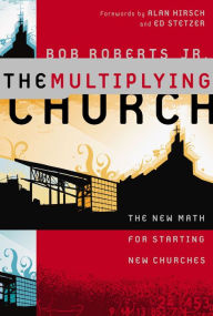Title: The Multiplying Church: The New Math for Starting New Churches, Author: Bob Roberts  Jr.