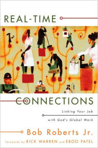 Title: Real-Time Connections: Linking Your Job with God's Global Work, Author: Bob Roberts  Jr.