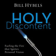 Title: Holy Discontent: Fueling the Fire That Ignites Personal Vision, Author: Bill Hybels