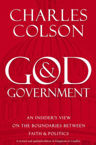 Title: God and Government: An Insider's View on the Boundaries between Faith and Politics, Author: Charles W. Colson