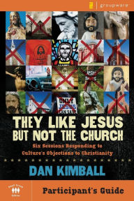 Title: They Like Jesus but Not the Church Participants Guide: Six Sessions Responding to Culture's Objections to Christianity, Author: Dan Kimball