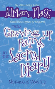 Title: From Growing Up Pains to the Sacred Diary: Nothing Is Wasted, Author: Adrian Plass