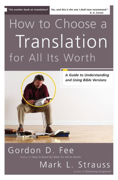 How to Choose A Translation for All Its Worth: Guide Understanding and Using Bible Versions