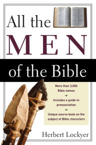 Title: All the Men of the Bible, Author: Herbert Lockyer
