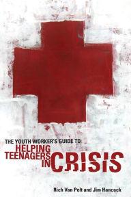 Title: The Youth Worker's Guide to Helping Teenagers in Crisis, Author: Rich Van Pelt