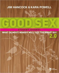 Title: Good Sex 2.0: What (Almost) Nobody Will Tell You about Sex: A Student Journal, Author: Jim Hancock