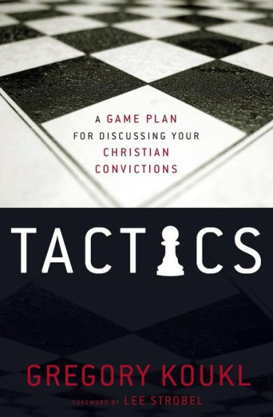 Tactics: A Game Plan for Discussing Your Christian Convictions