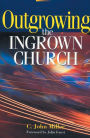 Outgrowing the Ingrown Church