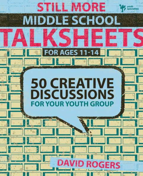 Still More Middle School Talksheets: 50 Creative Discussions for Your Youth Group