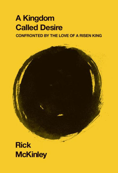 a Kingdom Called Desire: Confronted by the Love of Risen King