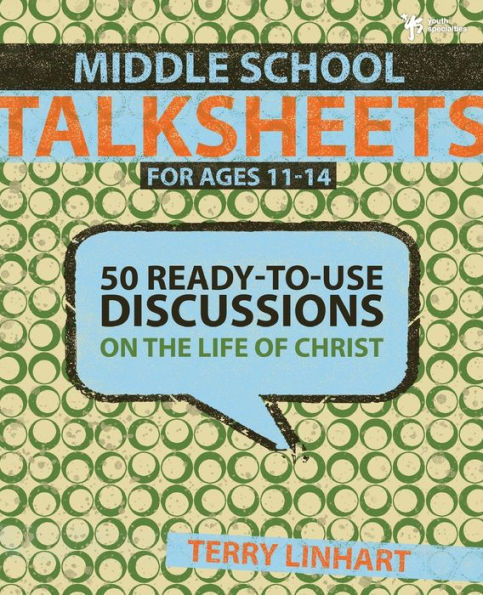 Middle School Talksheets: 50 Ready-to-Use Discussions on the Life of Christ