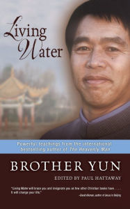 Title: Living Water: Powerful Teachings from the International Bestselling Author of The Heavenly Man, Author: Brother Yun