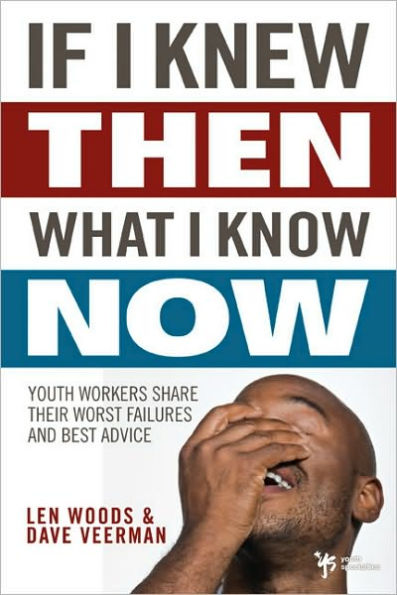 If I Knew Then What Know Now: Youth Workers Share Their Worst Failures and Best Advice