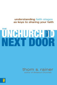 Title: The Unchurched Next Door: Understanding Faith Stages as Keys to Sharing Your Faith, Author: Thom S. Rainer