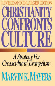 Title: Christianity Confronts Culture: A Strategy for Crosscultural Evangelism, Author: Marvin K. Mayers