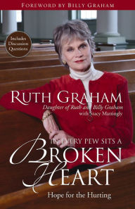 Title: In Every Pew Sits a Broken Heart: Hope for the Hurting, Author: Ruth Graham