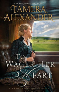 Title: To Wager Her Heart (Belle Meade Plantation Series #3), Author: Tamera Alexander