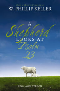 Title: A Shepherd Looks at Psalm 23, King James Version: Discovering God's Love for You, Author: W. Phillip Keller