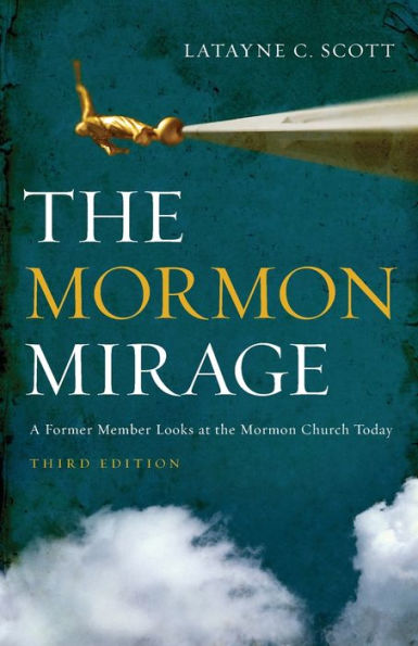 The Mormon Mirage: A Former Member Looks at the Mormon Church Today