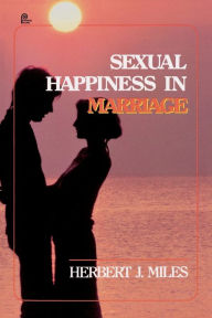 Title: Sexual Happiness in Marriage, Revised Edition, Author: Herbert J. Miles