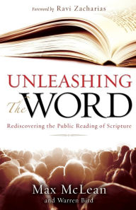 Title: Unleashing the Word: Rediscovering the Public Reading of Scripture, Author: Max McLean